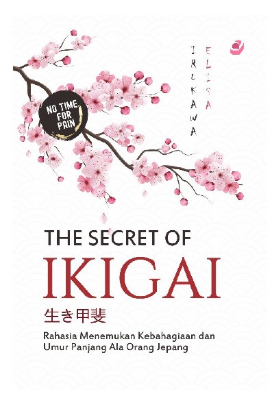 The Secret Of Ikigai: Rahasia Menemukan Kebahagiaan dan Umur Panjang